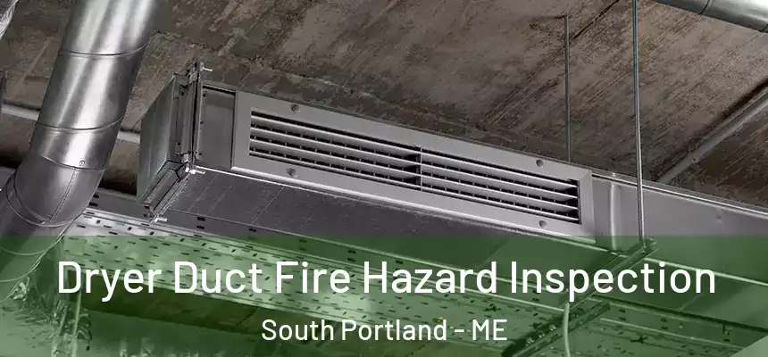  Dryer Duct Fire Hazard Inspection South Portland - ME
