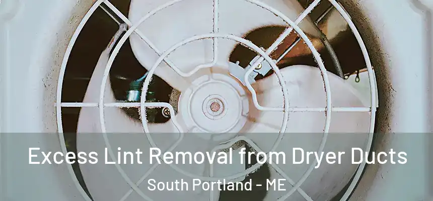  Excess Lint Removal from Dryer Ducts South Portland - ME