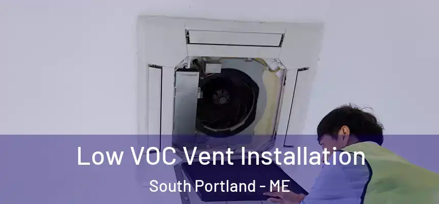  Low VOC Vent Installation South Portland - ME