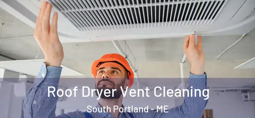  Roof Dryer Vent Cleaning South Portland - ME