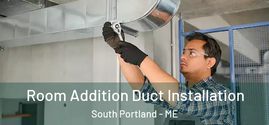  Room Addition Duct Installation South Portland - ME