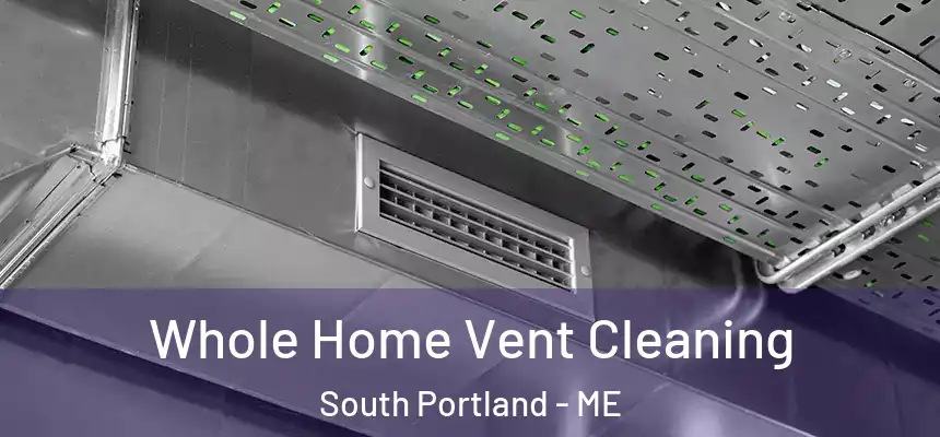  Whole Home Vent Cleaning South Portland - ME